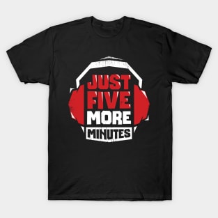 Just Five More Minutes Video Game Gamer Gift T-Shirt